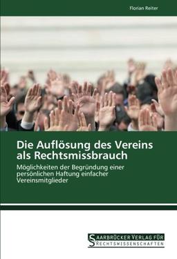 Die Auflösung des Vereins als Rechtsmissbrauch: Möglichkeiten der Begründung einer persönlichen Haftung einfacher Vereinsmitglieder