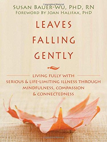 Leaves Falling Gently: Living Fully with Serious and Life-Limiting Illness Through Mindfulness, Compassion, and Connectedness (George Gently)