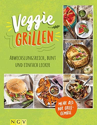 Veggie BBQ - Das Grillbuch für Vegetarier: Abwechslungsreich, bunt und einfach lecker. Mehr als nur Grillgemüse