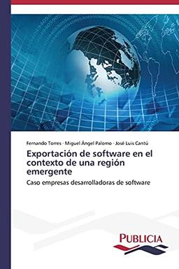 Exportación de software en el contexto de una región emergente: Caso empresas desarrolladoras de software