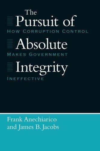 The Pursuit of Absolute Integrity: How Corruption Control Makes Government Ineffective (Studies in Crime & Justice)