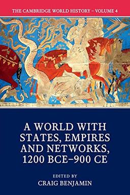 The Cambridge World History: Volume IV: A World with States, Empires and Networks 1200 BCE–900 CE