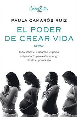 El poder de crear vida: Todo sobre el embarazo, el parto y el posparto, para estar contigo desde el primer día (No Ficción)