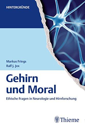 Gehirn und Moral: Ethische Fragen in Neurologie und Hirnforschung (Reihe, Hintergründe)