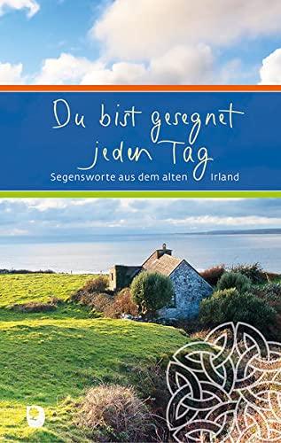 Du bist gesegnet jeden Tag: Segensworte aus dem alten Irland (Eschbacher Präsent)