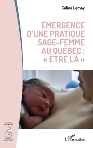 Emergence d'une pratique sage-femme au Québec : être là