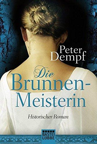 Die Brunnenmeisterin: Historischer Roman