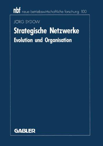 Strategische Netzwerke. Evolution und Organisation (neue betriebswirtschaftliche forschung (nbf))