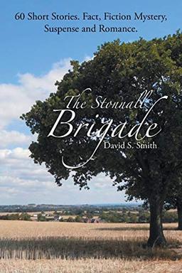 The Stonnall Brigade: 60 Short Stories. Fact, Fiction Mystery, Suspense and Romance.