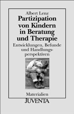 Partizipation von Kindern in Beratung und Therapie: Entwicklungen, Befunde und Handlungsperspektiven. (Juventa Materialien)