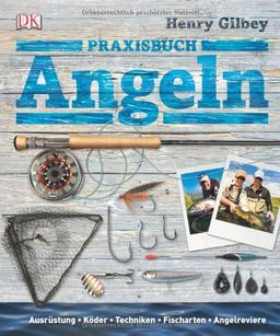 Praxisbuch Angeln: Ausrüstung, Köder, Techniken, Fischarten, Angelreviere