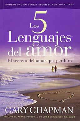 Los 5 Lenguajes del amor / The Five Love Languages: El secreto del amor que perdura / How to Express Heartfelt Commitment to Your Mate