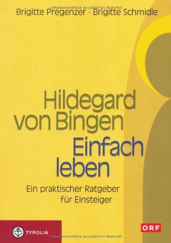 Hildegard von Bingen. Einfach Leben: Ein praktischer Ratgeber für Einsteiger