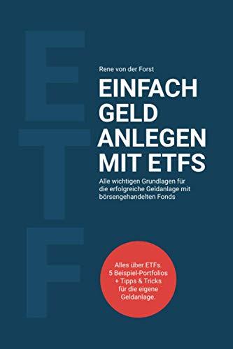 Einfach Geld anlegen mit ETFs: Alle wichtigen Grundlagen für die erfolgreiche Geldanlage mit börsengehandelten Fonds