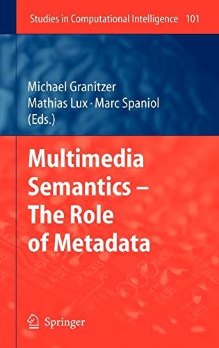 Multimedia Semantics - The Role of Metadata (Studies in Computational Intelligence, 101, Band 101)