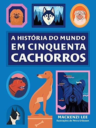 A historia do mundo em cinquenta cachorros (Em Portugues do Brasil)