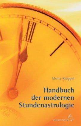 Handbuch der Modernen Stundenastrologie: Fragen, Begegnungen, günstige Termine