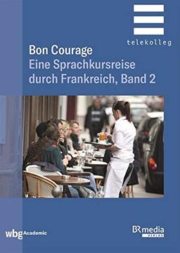 Bon Courage: Eine Sprachkursreise durch Frankreich, Band 2 (BR Telekolleg)