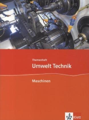 Umwelt Technik: Neubearbeitung. Themenheft Maschinen. Klasse 7 bis 10