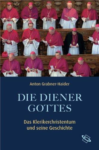 Die Diener Gottes. Das Klerikerchristentum und seine Geschichte