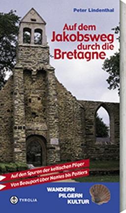 Auf dem Jakobsweg durch die Bretagne: Von Beauport über Nantes bis Poitiers auf den Spuren der keltischen Pilger