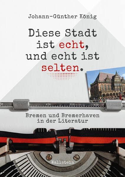 Diese Stadt ist echt, und echt ist selten: Bremen und Bremerhaven in der Literatur