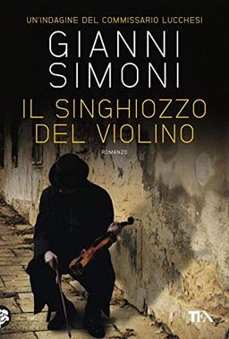 Il singhiozzo del violino. Un'indagine del commissario Lucchesi (Narrativa Tea)