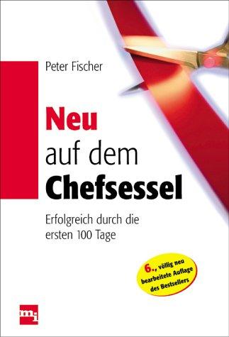 Neu auf dem Chefsessel. Erfolgreich durch die ersten 100 Tage