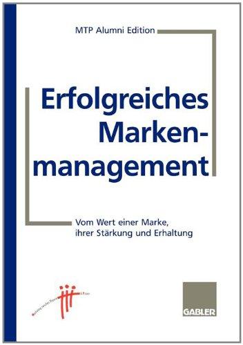 Erfolgreiches Markenmanagement. Vom Wert einer Marke, ihrer Stärkung und Erhaltung.