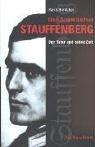 Claus Schenk Graf von Stauffenberg. Der Täter und seine Zeit