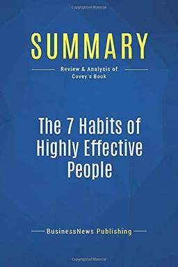 Summary: The 7 Habits of Highly Effective People: Review and Analysis of Covey's Book