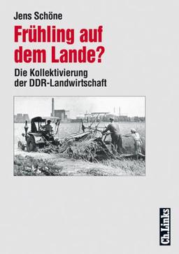 Frühling auf dem Lande. Die Kollektivierung der DDR-Landwirtschaft