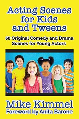 Acting Scenes for Kids and Tweens: 60 Original Comedy and Drama Scenes for Young Actors (The Young Actor Series, Band 2)