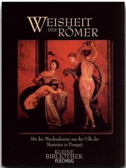 Weisheiten der Römer. Mit den Wandmalereien aus der Villa der Mysterien in Pompeji (Flechsig Kleine Bibliothek)