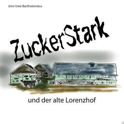 ZuckerStark und der alte Lorenzhof (ZuckerStark und der alte Lorenzhof)