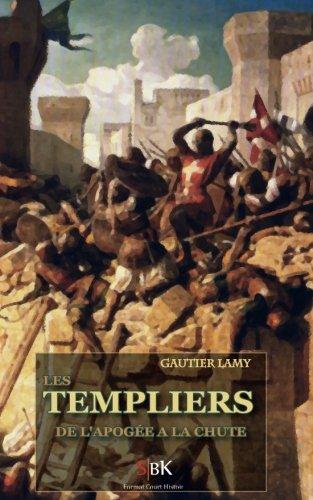 Les Templiers: De l'Apogée à la Chute (Format Court Histoire, Band 1)