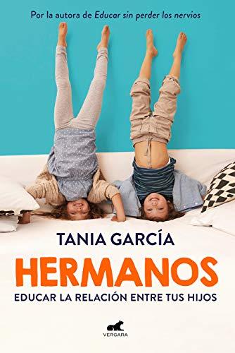 Hermanos: Educar la relación entre tus hijos (Libro práctico)