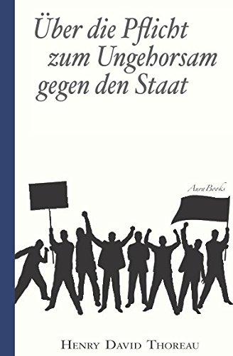 Über die Pflicht zum Ungehorsam gegen den Staat (Civil Disobedience): Vollständige deutsche Ausgabe