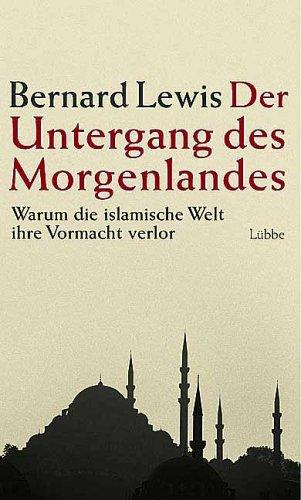 Der Untergang des Morgenlandes. Warum die islamische Welt die Vormacht verlor