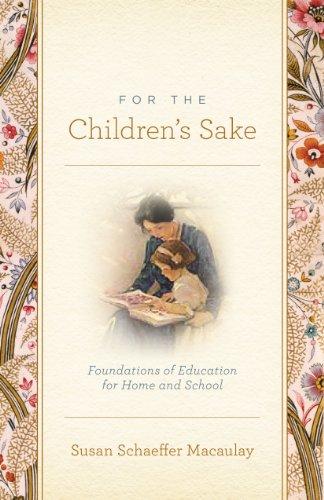 For the Children's Sake: Foundations of Education for Home and School