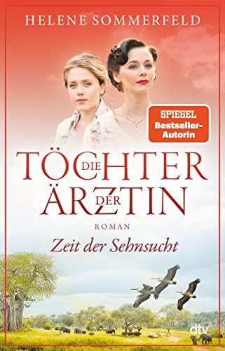 Die Töchter der Ärztin: Zeit der Sehnsucht | Die erfolgreiche Bestsellerreihe geht endlich weiter (Die Thomasius-Schwestern, Band 1)