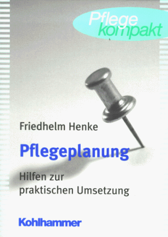 Pflegeplanung. Hilfen zur praktischen Umsetzung