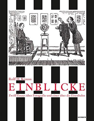 Einblicke: Zwölf Essays über Fotografie und einer über die Eisenbahn