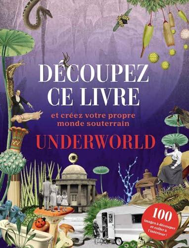 Découpez ce livre : et créez votre propre monde à l'envers : underworld