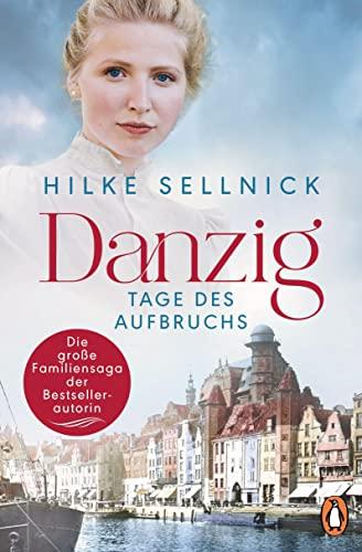 Danzig: Tage des Aufbruchs - Roman. Die Danzig-Saga der Bestsellerautorin