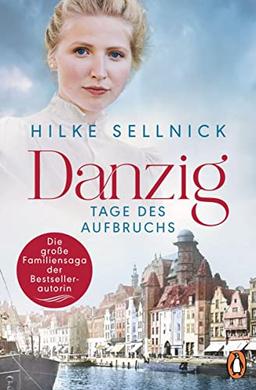 Danzig: Tage des Aufbruchs - Roman. Die Danzig-Saga der Bestsellerautorin