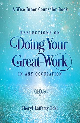 Reflections on Doing Your Great Work in Any Occupation (A Wise Inner Counselor Book)