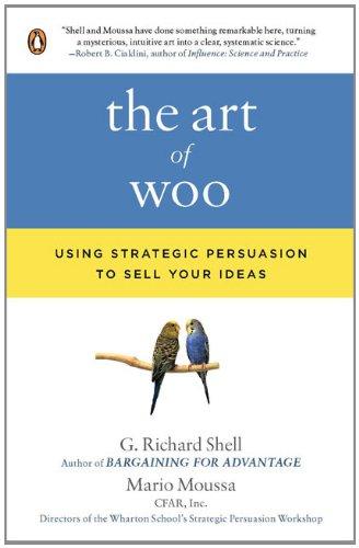 The Art of Woo: Using Strategic Persuasion to Sell Your Ideas