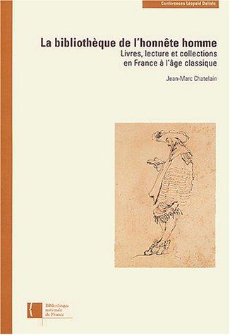 La bibliothèque de l'honnête homme : livres, lecture et collections en France à l'âge classique