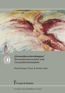 "Grenzüberschreitungen": Bewusstseinswandel und Gesundheitshandeln (Kunst, Gestaltung und Therapie)